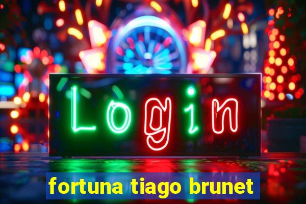 fortuna tiago brunet